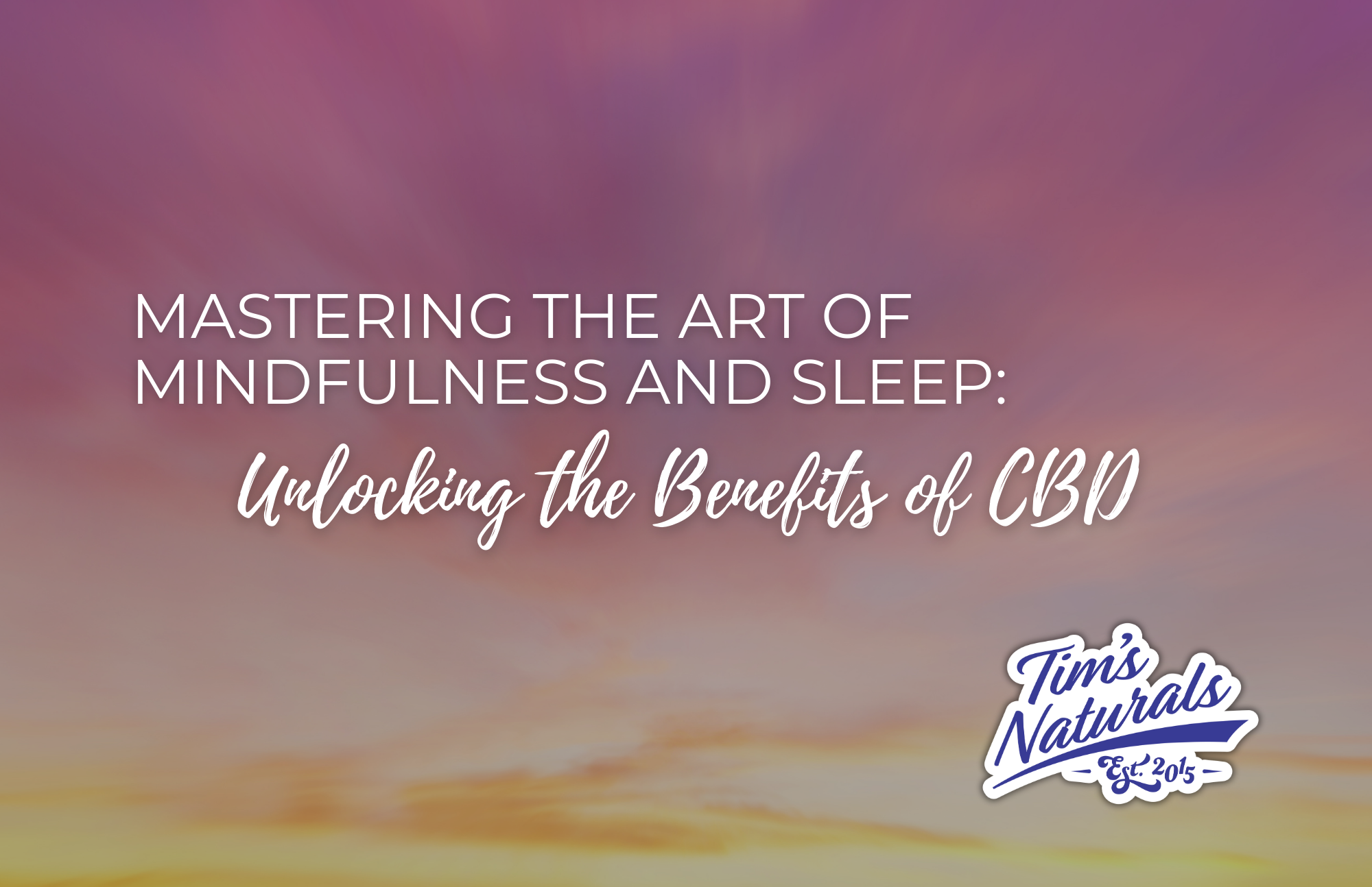 Mastering the Art of Mindfulness and Sleep: Unlocking the Benefits of CBD